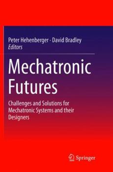Paperback Mechatronic Futures: Challenges and Solutions for Mechatronic Systems and Their Designers Book