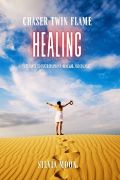 Chaser Twin Flame Healing: A Journey to Inner Harmony, Renewal, and Balance