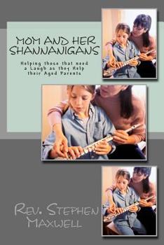 Paperback Mom and Her Shannanigans: Helping those that need a Laugh as they Help their Aged Parents Book