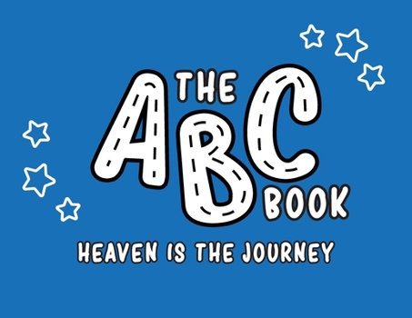 Paperback The ABC Book: Heaven Is The Journey Book