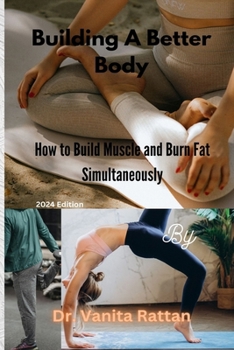 Paperback Building a Better Body: How to Build Muscle and Burn Fat Simultaneously Book