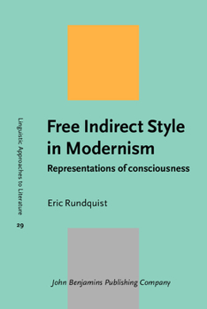 Free Indirect Style in Modernism: Representations of Consciousness - Book #29 of the Linguistic Approaches to Literature