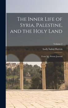 Hardcover The Inner Life of Syria, Palestine, and the Holy Land: From My Private Journal; Volume 2 Book