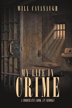 Paperback My Life in Crime: A Moderate Look at Crooks Book