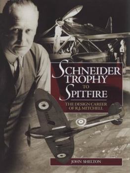 Schneider Trophy to Spitfire: The Design Career of R.J. Mitchell
