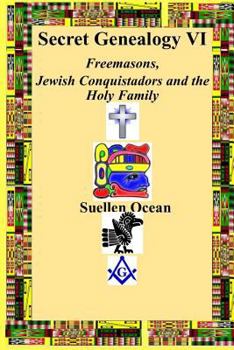 Paperback Secret Genealogy VI: Freemasons, Jewish Conquistadors and the Holy Family Book