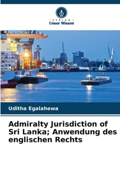 Admiralty Jurisdiction of Sri Lanka; Anwendung des englischen Rechts (German Edition)