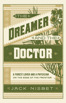 Hardcover The Dreamer and the Doctor: A Forest Lover and a Physician on the Edge of the Frontier Book