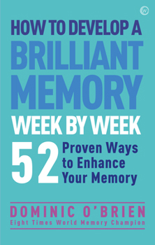Paperback How to Develop a Brilliant Memory Week by Week: 50 Proven Ways to Enhance Your Memory Skills Book