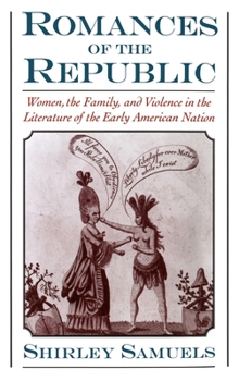 Hardcover Romances of the Republic: Women, the Family, and Violence in the Literature of the Early American Nation Book