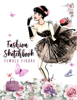 Fashion sketchbook with figure templates for girls: Female Poses Template for Easily Sketching Your Fashion Design and coloring Styles and Building Your Portfolio