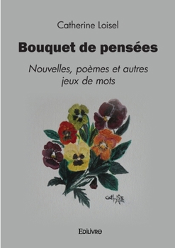 Paperback Bouquet de pensées: Nouvelles, poèmes et autres jeux de mots [French] Book