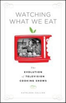 Paperback Watching What We Eat: The Evolution of Television Cooking Shows Book