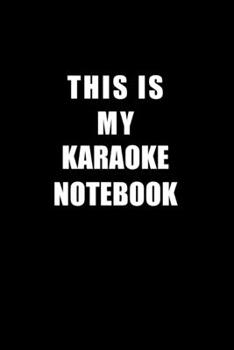 Paperback Notebook For Karaoke Lovers: This Is My Karaoke Notebook - Blank Lined Journal Book