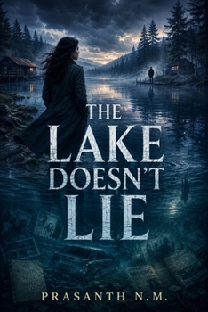 The Lake Doesn’t Lie: She returned for the truth. He stayed to bury it.