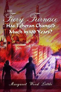 Paperback The Fiery Furnace: Has Teheran Changed Much in 100 Years? Book