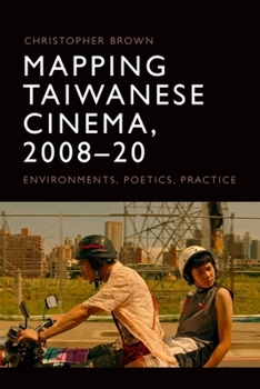 Paperback Mapping Taiwanese Cinema, 2008-20: Environments, Poetics, Practice Book
