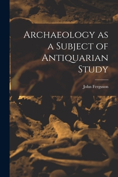 Paperback Archaeology as a Subject of Antiquarian Study Book