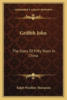 Griffith John: The Story of Fifty Years in China