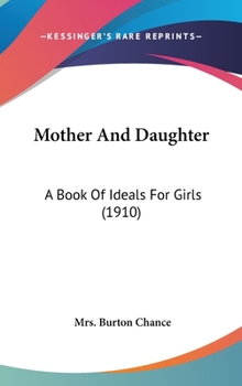 Mother And Daughter: A Book Of Ideals For Girls