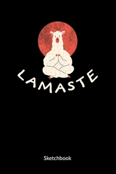Lamaste. Sketchbook: Alpaca Notebook with Lama Animal for Yoga, 6x9, Sketch Paper.