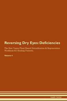 Paperback Reversing Dry Eyes: Deficiencies The Raw Vegan Plant-Based Detoxification & Regeneration Workbook for Healing Patients. Volume 4 Book