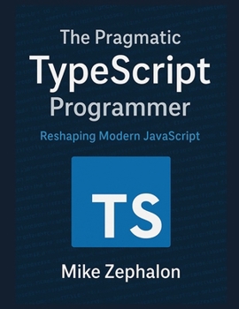 Paperback The Pragmatic TypeScript Programmer: Reshaping Modern JavaScript Book
