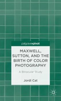 Hardcover Maxwell, Sutton, and the Birth of Color Photography: A Binocular Study Book