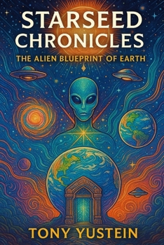 Starseed Chronicles: The Alien Blueprint of Earth