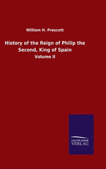History of the Reign of Philip the Second King of Spain; Volume II - Book  of the History of the Reign of Philip the Second, King of Spain