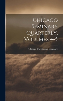 Hardcover Chicago Seminary Quarterly, Volumes 4-5 Book