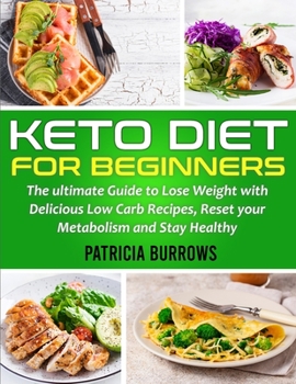 Paperback Keto Diet For Beginners: The ultimate Guide to Lose Weight with Delicious Low Carb Recipes, Reset your Metabolism and Stay Healthy Book