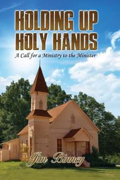 Paperback Holding Up Holy Hands: A Call for a Ministry to the Minister Book