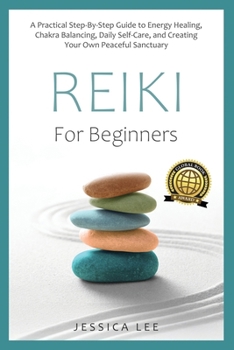 REIKI For Beginners: A Practical Step-By-Step Guide to Energy Healing, Chakra Balancing, Daily Self-Care, and Creating Your Own Peaceful Sanctuary (The Healing Path Series)