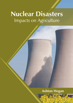 Hardcover Nuclear Disasters: Impacts on Agriculture Book