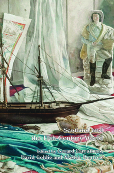 Scotland and the 19th-Century World - Book #18 of the Scottish Cultural Review of Language and Literature
