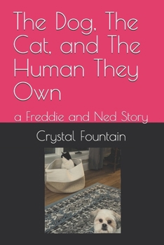 The Dog, The Cat, and The Human They Own: a Freddie and Ned Story
