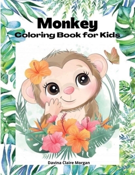 Monkey Coloring Book for kids: 50 Amazing Coloring Pages with Monkeys for Boys, Girls and Ikds A Unique Collection of Coloring Pages for kids Ages 3-
