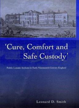 Hardcover Cure, Comfort and Safe Custody: Public Lunatic Asylums in Early Nineteenth-Century England Book