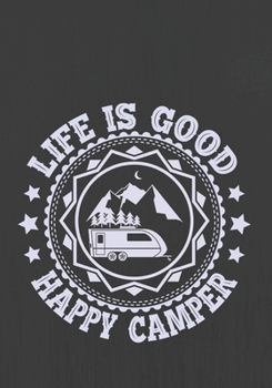 LIFE IS GOOD HAPPY CAMPER: Hiking Journal With Prompts To Write In, Trail Log Book, Hiker's Journal, Hiking Journal, Hiking Log Book, Hiking Gifts,
