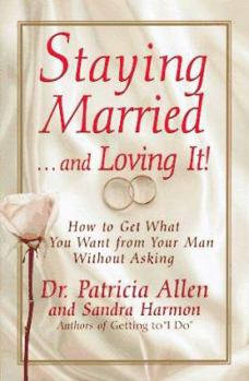 Hardcover Staying Married...and Loving It!: How to Get What You Want from Your Man Without Asking Book