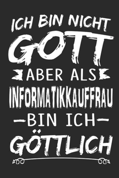 Ich bin nicht Gott aber als Informatikkauffrau bin ich göttlich: Notizbuch mit 110 linierten Seiten, Nutzung auch als Dekoration in Form eines Schild bzw. Poster möglich (German Edition)