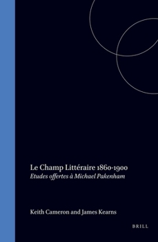 Paperback Le Champ Littéraire 1860-1900: Etudes Offertes À Michael Pakenham [French] Book