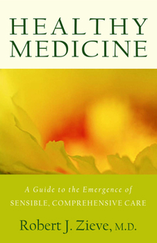 Paperback Healthy Medicine: A Guide to the Emergence of Sensible, Comprehensive Care Book