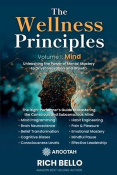Paperback The Wellness Principles Volume I: Mind: Unleashing the Power of Mental Mastery to Drive Innovation and Growth Book
