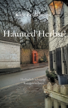 Haunted Herbst!: Herbstlich-schaurige Kurzgeschichten (German Edition)