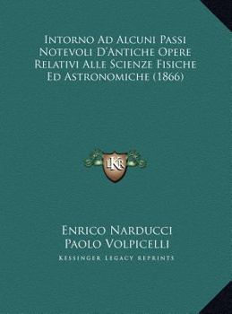 Intorno Ad Alcuni Passi Notevoli D'Antiche Opere Relativi Alle Scienze Fisiche Ed Astronomiche (1866)