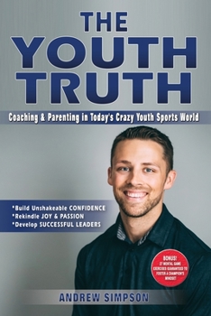 Paperback The Youth Truth: Coaching & Parenting In Today's Crazy Youth Sports World Book