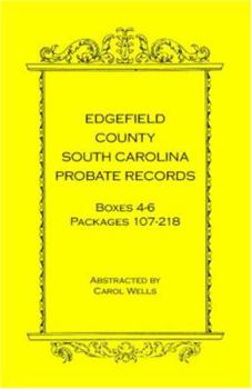 Paperback Edgefield County, South Carolina Probate Records Boxes Four Through Six, Packages 107 - 218 Book