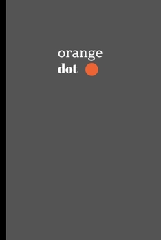 Paperback Orange dot: Orange dot-Simple Grey minimalist minimalism Notebook/Journal.Simple yet beautiful Notebook for thoughts, ideas, lists Book